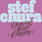 the album cover for Stef Chura - Dancing Alone On The Concrete