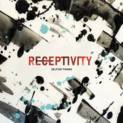the album cover for Selfish Things - Receptivity