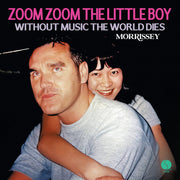 the album cover for Morrissey - Zoom Zoom The Little Boy / Without Music The World