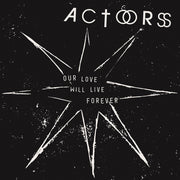 the album cover for Actors - Our Love Will Live Forever