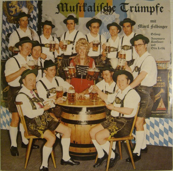 Martl Felbinger Mit Seinen Musikanten Jodler Und Gesang: Annymarie Ramsauer, Otto Letsch Und Walter Karos : Musikalische Trümpfe (LP)