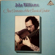 John Williams (7) : Five Centuries Of The Classical Guitar (LP)