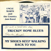 Uncle Murph And The Country Jam Band : Truckin' Home Blues / My Shoes Keep Walking Back To You (7", Single)