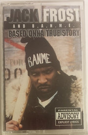Jack Frost & B.A.N.M.E. : Based Onna True Story (Cass, Album)