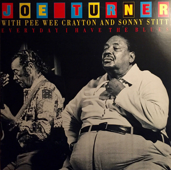 Joe Turner* With Pee Wee Crayton And Sonny Stitt : Everyday I Have The Blues (LP, Album, RE, RM)