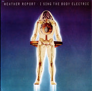 Weather Report : I Sing The Body Electric (LP, Album, RP, Ter)