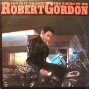 Robert Gordon (2) : Too Fast To Live, Too Young To Die (LP, Comp, Ind)