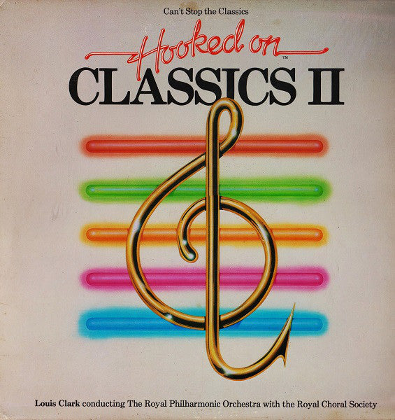 Louis Clark Conducting The Royal Philharmonic Orchestra With The Royal Chorale Society* : (Can't Stop The Classics) Hooked On Classics II (LP, Album, Ind)