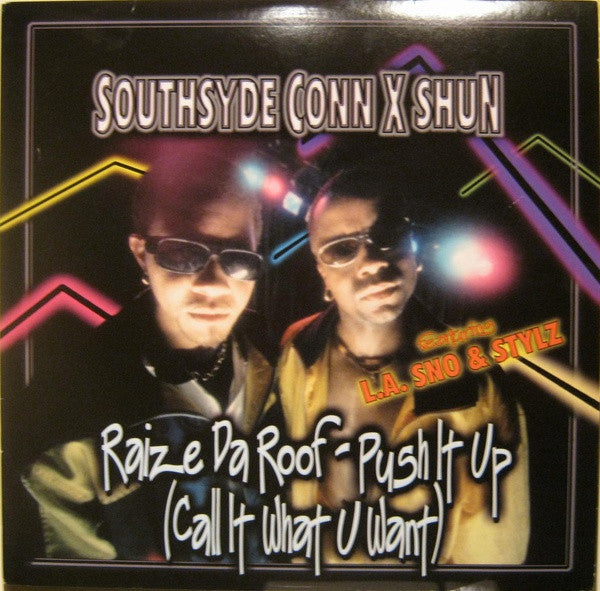 Southsyde Conn X Shun featuring L.A. SNO & STYLZ : Raize Da Roof - Push It Up (Call It What U Want) (12")